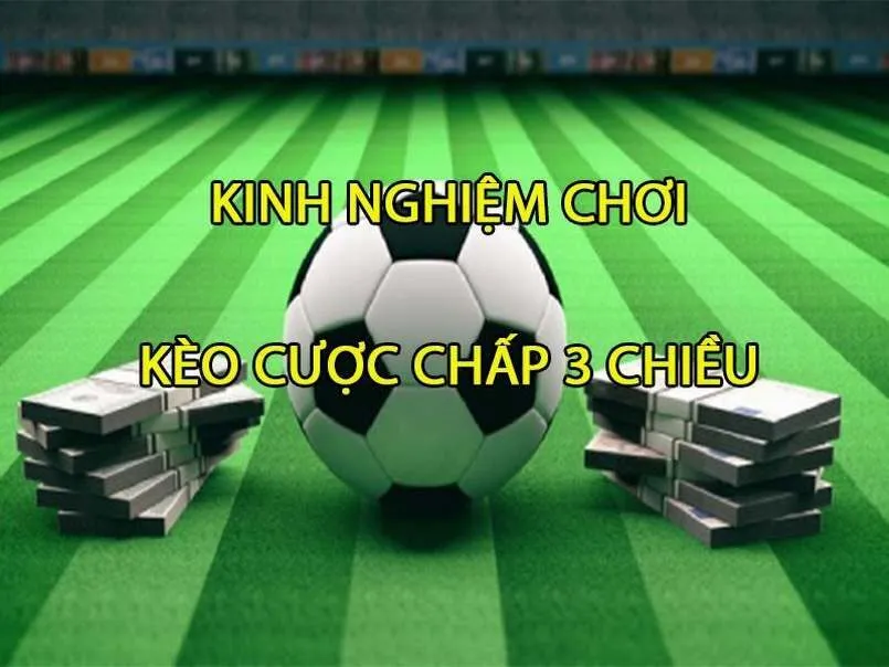 Cược chấp 3 chiều là gì? Bí quyết soi kèo hiệu quả nhất 4 Bí quyết chơi kèo cược chấp 3 chiều là gì?