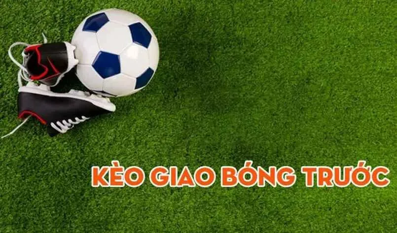 Kèo giao bóng trước là gì? Kinh nghiệm chơi chuẩn nhất 2 Kèo giao bóng trước là loại kiểu rất phổ biến trong cá cược