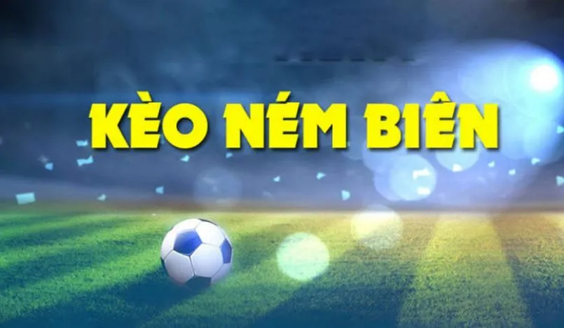 Kèo ném biên là gì? Phương pháp đặt kèo dành cho các tân thủ 2 Khái niệm kèo ném biên là gì bạn cần biết